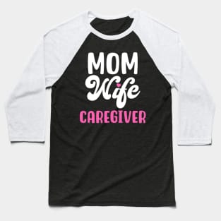 MOM WIFE CAREGIVER Baseball T-Shirt